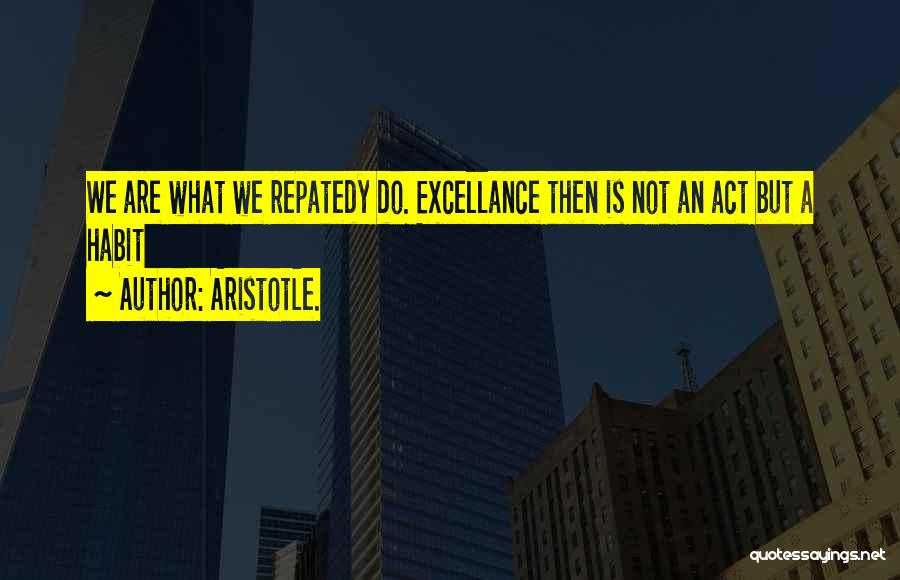 Excellance Quotes By Aristotle.