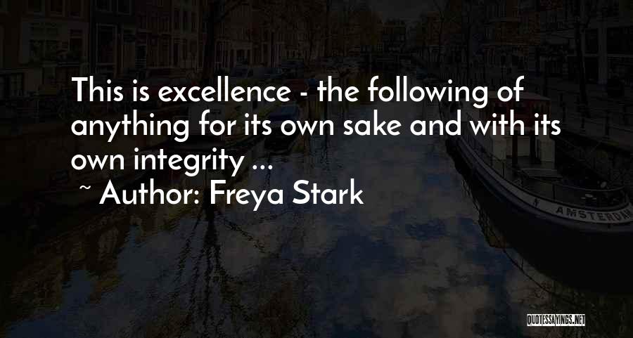 Excellence And Integrity Quotes By Freya Stark