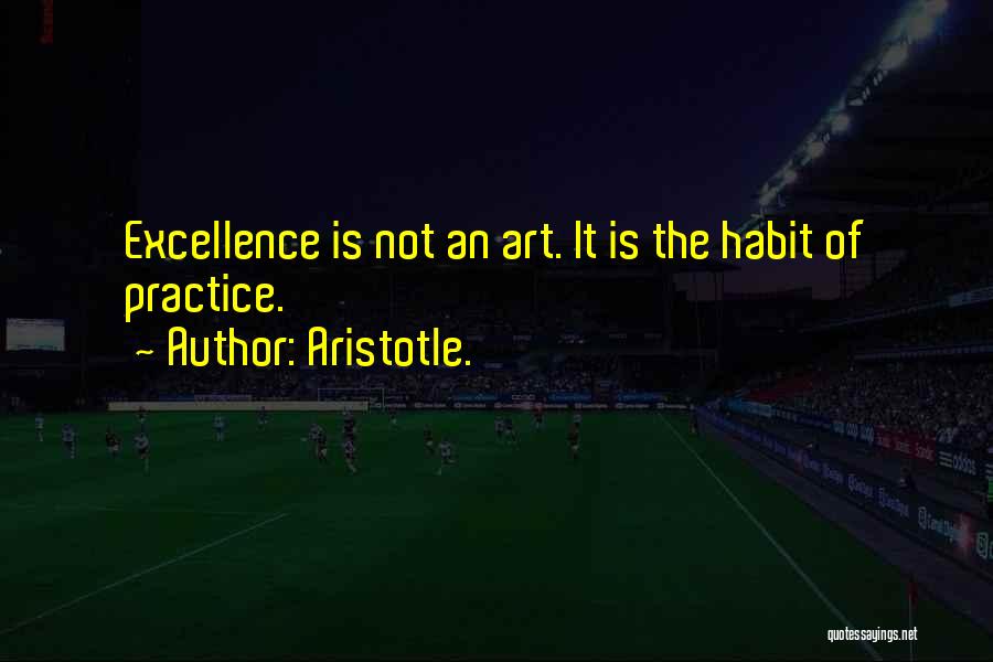 Excellence Aristotle Quotes By Aristotle.