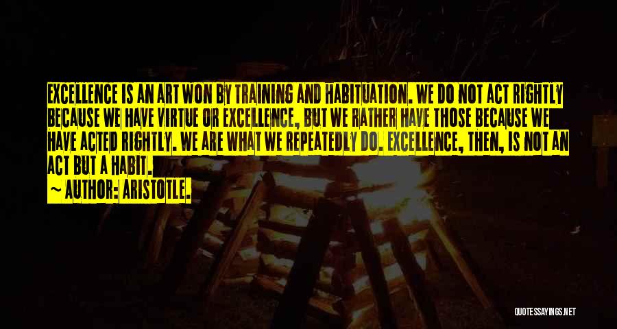 Excellence Aristotle Quotes By Aristotle.