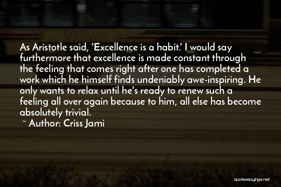 Excellence Aristotle Quotes By Criss Jami