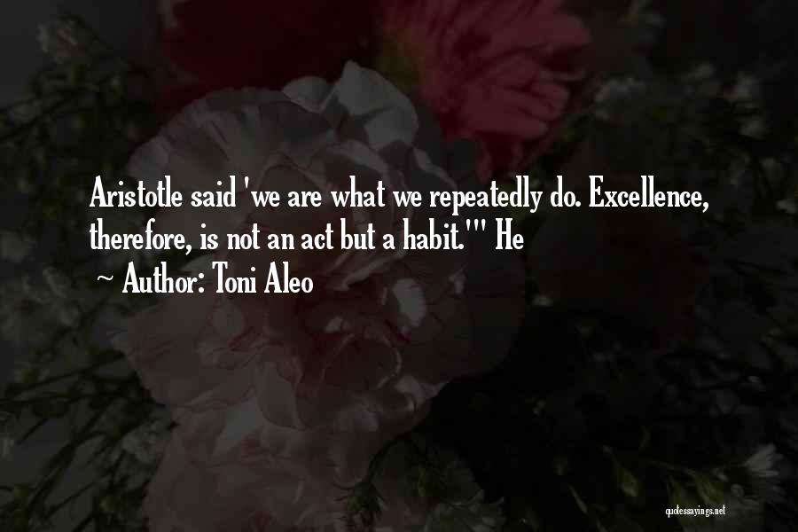 Excellence Aristotle Quotes By Toni Aleo