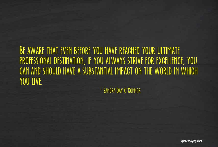 Excellence Is Not A Destination Quotes By Sandra Day O'Connor Excellence Is Not A Destination Quotes By Sandra Day O'Connor