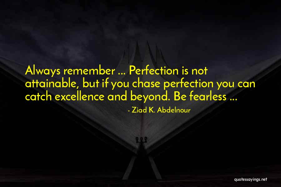 Excellence Is Quotes By Ziad K. Abdelnour Excellence Is Quotes By Ziad K. Abdelnour