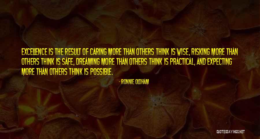 Excellence Is The Result Quotes By Ronnie Oldham Excellence Is The Result Quotes By Ronnie Oldham