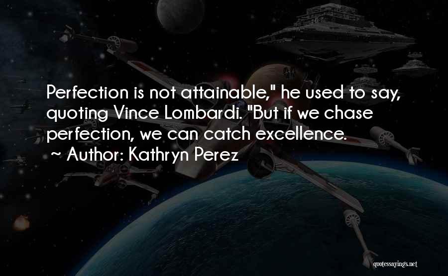 Excellence Vince Lombardi Quotes By Kathryn Perez