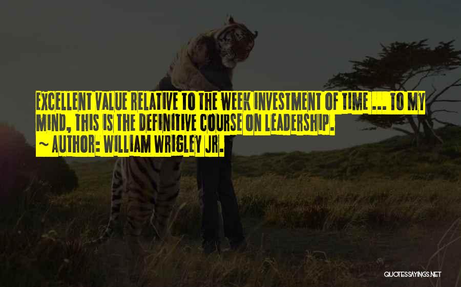 Excellent Leadership Quotes By William Wrigley Jr.