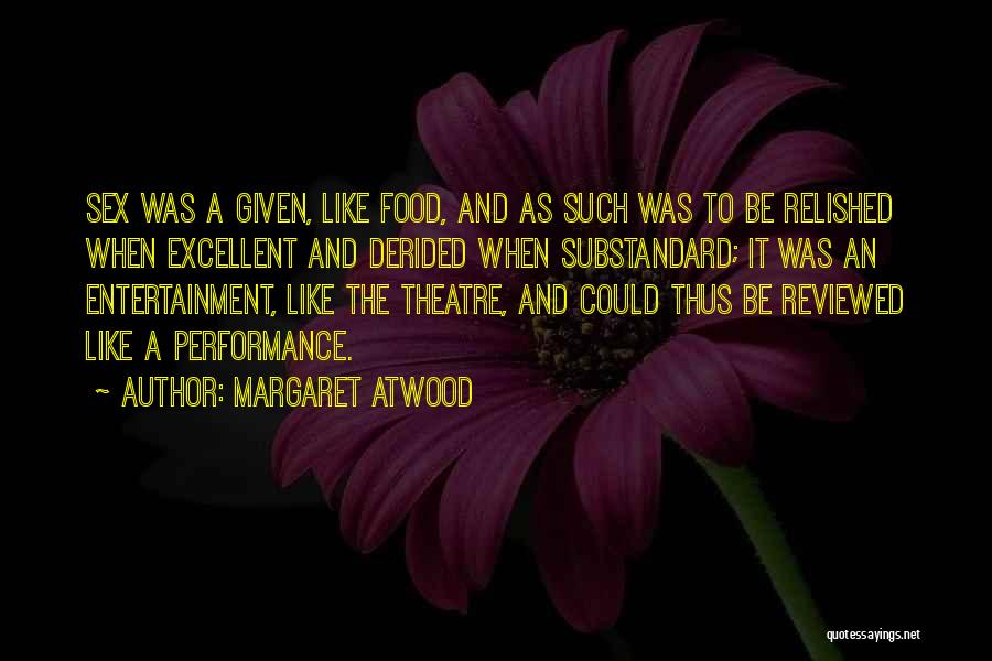 Excellent Performance Quotes By Margaret Atwood