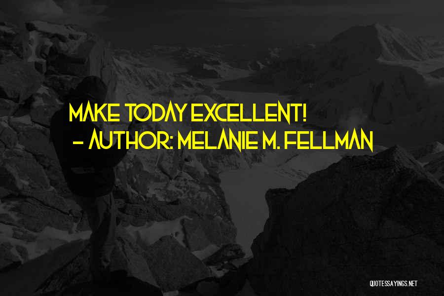 Excellent Quotes By Melanie M. Fellman