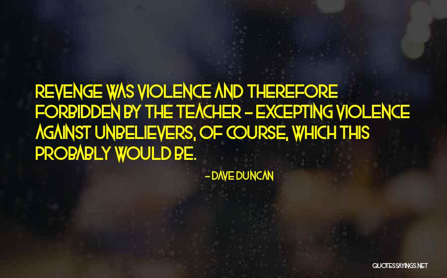 Excepting Quotes By Dave Duncan Excepting Quotes By Dave Duncan