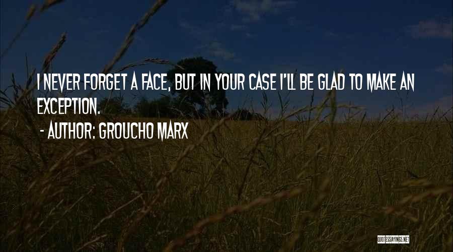 Exception Quotes By Groucho Marx