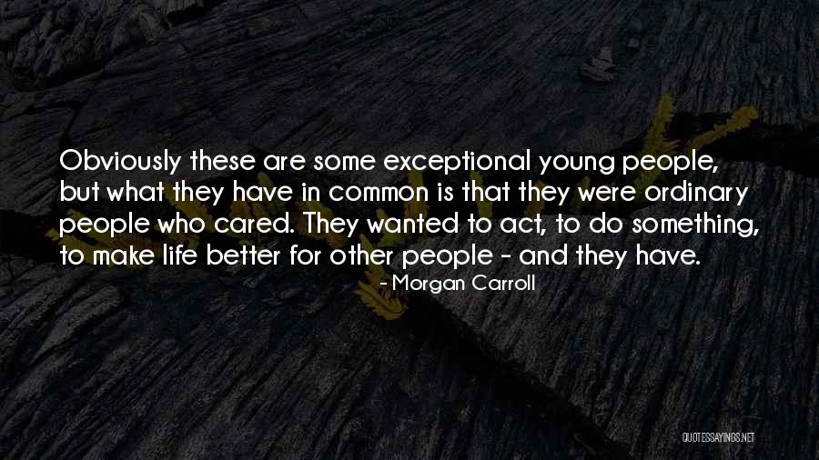 Exceptional People Quotes By Morgan Carroll Exceptional People Quotes By Morgan Carroll