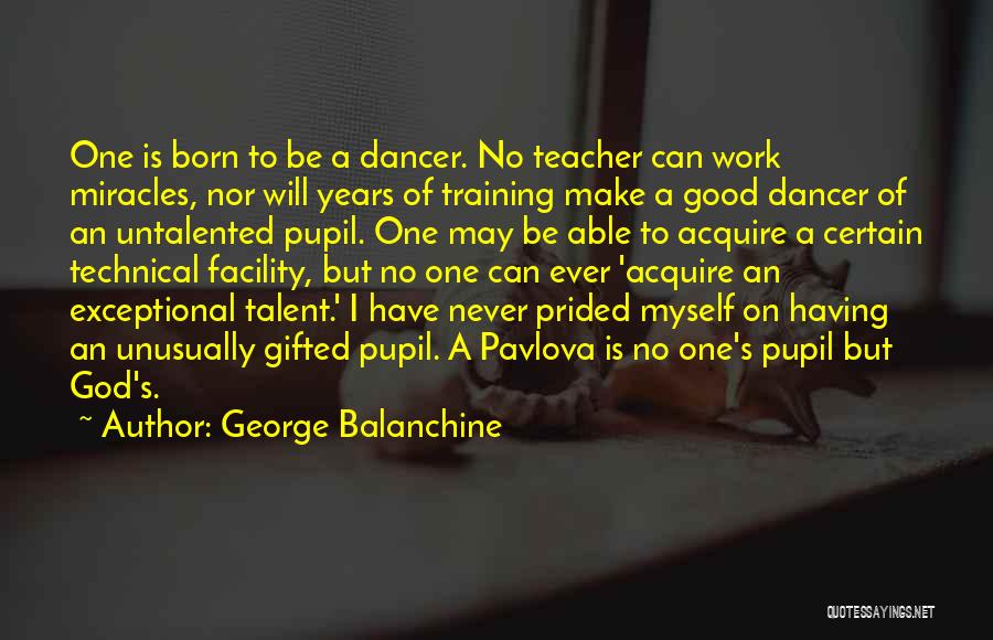 Exceptional Teacher Quotes By George Balanchine