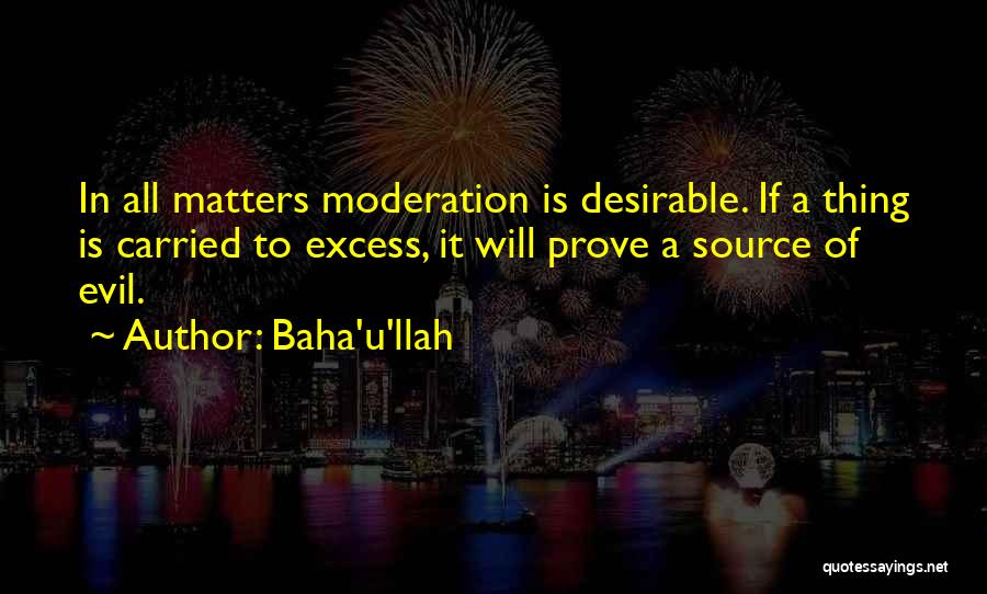 Excess And Moderation Quotes By Baha'u'llah