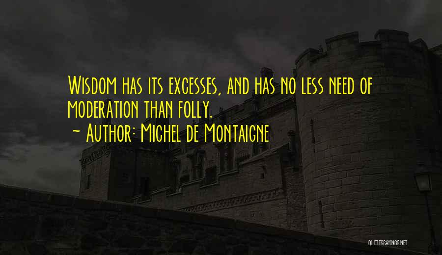 Excess And Moderation Quotes By Michel De Montaigne