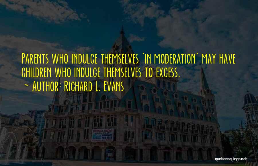 Excess And Moderation Quotes By Richard L. Evans