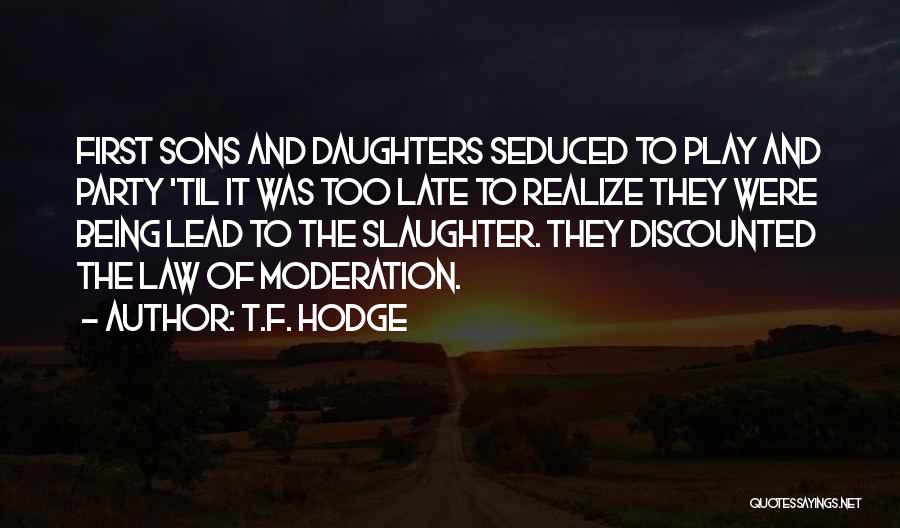 Excess And Moderation Quotes By T.F. Hodge