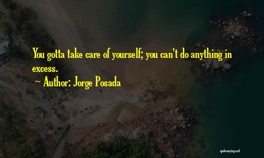 Excess Care Quotes By Jorge Posada