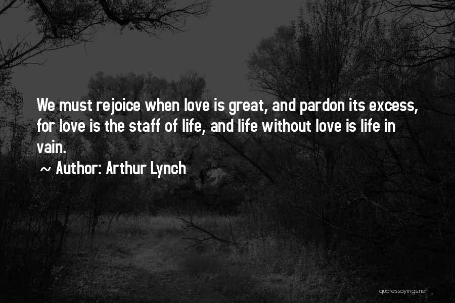 Excess Love Quotes By Arthur Lynch