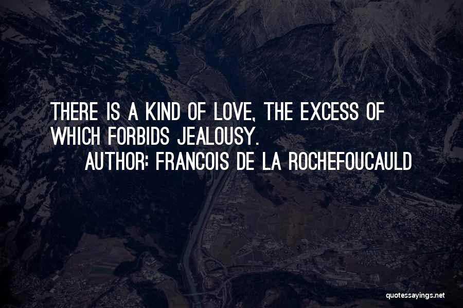 Excess Love Quotes By Francois De La Rochefoucauld