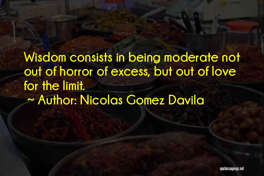 Excess Love Quotes By Nicolas Gomez Davila