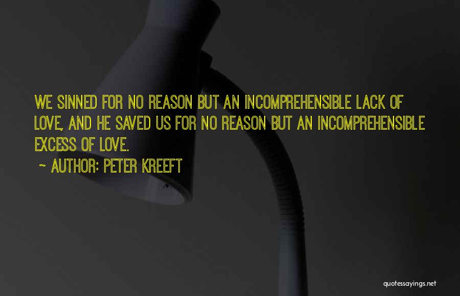 Excess Love Quotes By Peter Kreeft