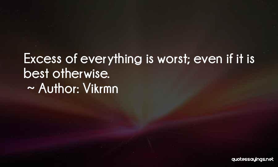 Excess Of Everything Is Bad Quotes By Vikrmn