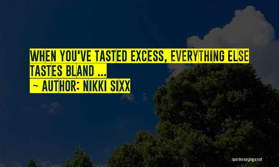 Excess Of Everything Quotes By Nikki Sixx