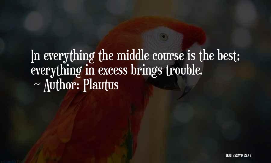 Excess Of Everything Quotes By Plautus