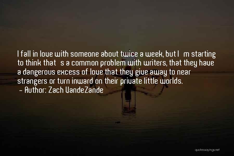 Excess Of Love Quotes By Zach VandeZande
