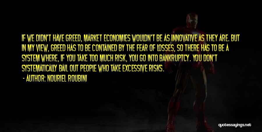 Excessive Greed Quotes By Nouriel Roubini