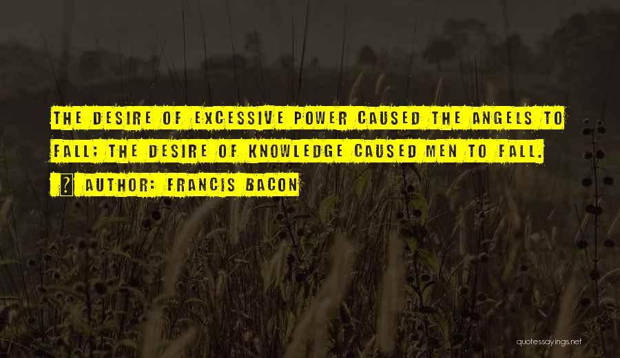 Excessive Power Quotes By Francis Bacon