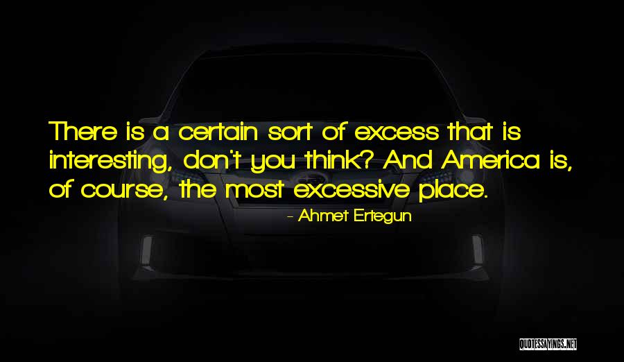 Excessive Quotes By Ahmet Ertegun Excessive Quotes By Ahmet Ertegun