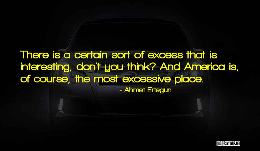 Excessive Quotes By Ahmet Ertegun