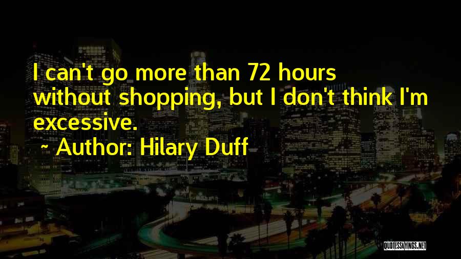 Excessive Thinking Quotes By Hilary Duff