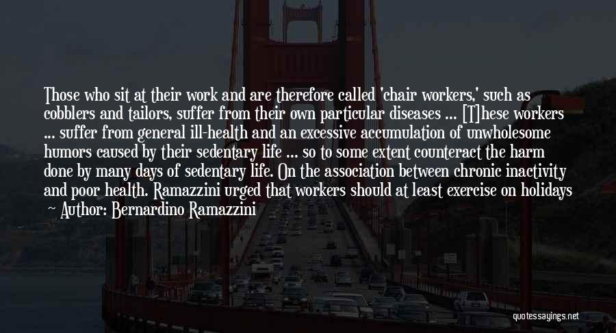 Excessive Work Quotes By Bernardino Ramazzini