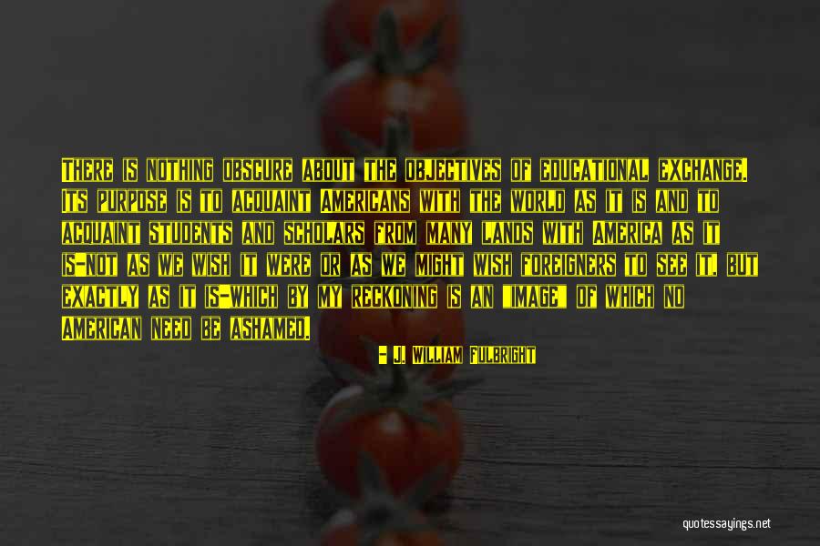 Exchange Of America Quotes By J. William Fulbright Exchange Of America Quotes By J. William Fulbright