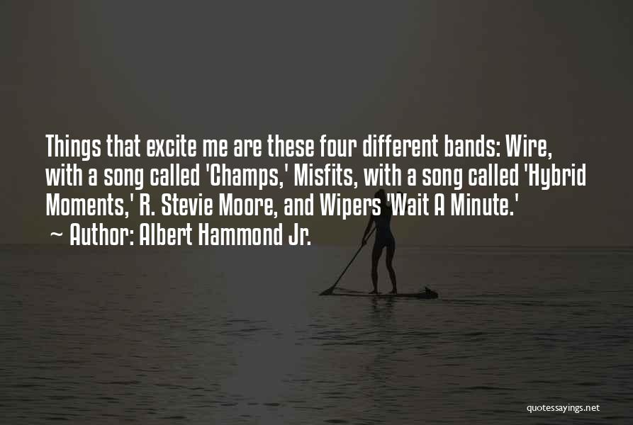Excite Me Quotes By Albert Hammond Jr.