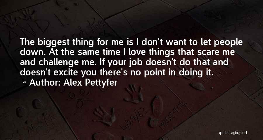 Excite Me Quotes By Alex Pettyfer