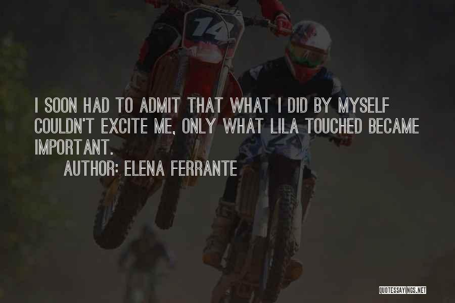 Excite Me Quotes By Elena Ferrante