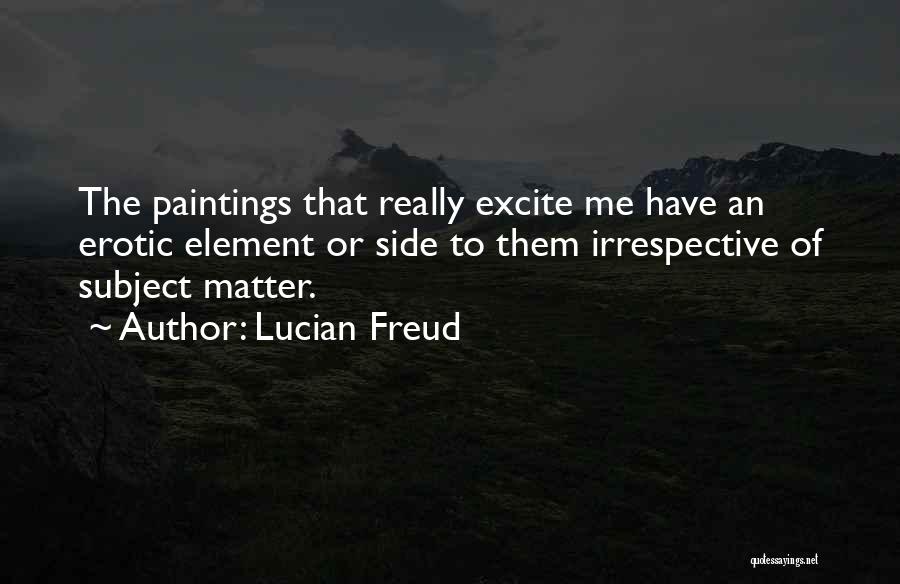 Excite Me Quotes By Lucian Freud