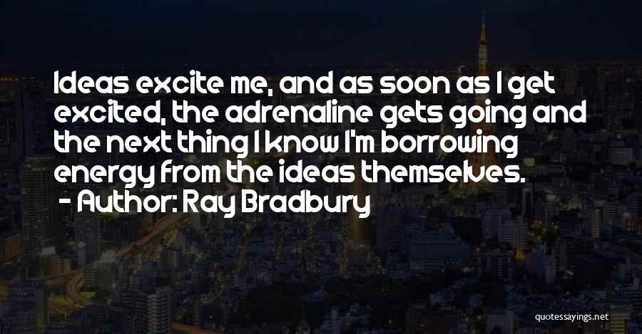 Excite Me Quotes By Ray Bradbury