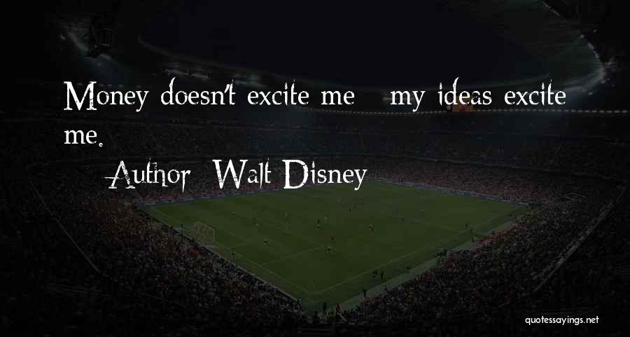 Excite Me Quotes By Walt Disney