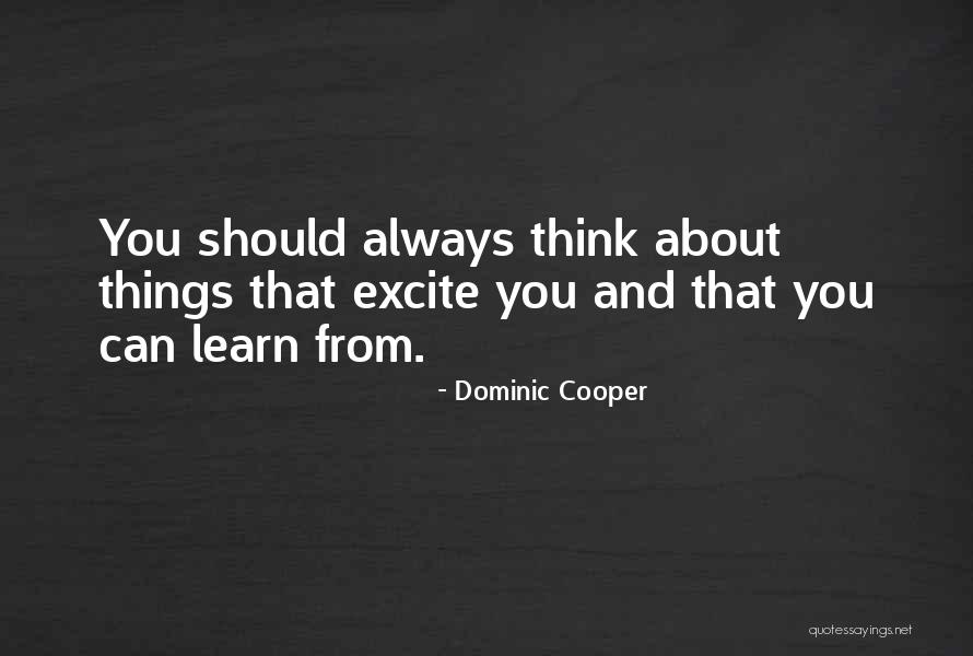 Excite Quotes By Dominic Cooper Excite Quotes By Dominic Cooper