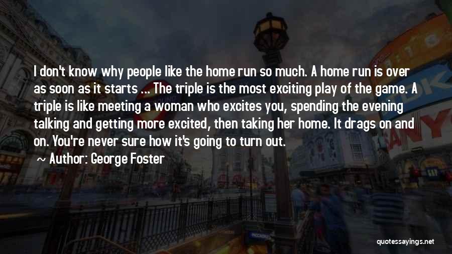 Excited As A Quotes By George Foster