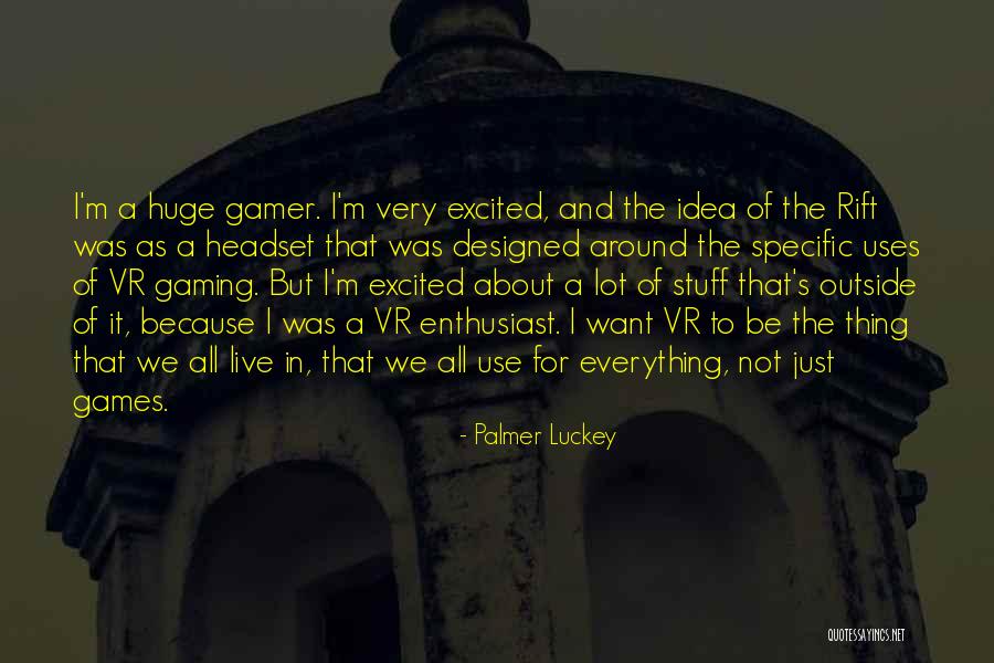 Excited As A Quotes By Palmer Luckey