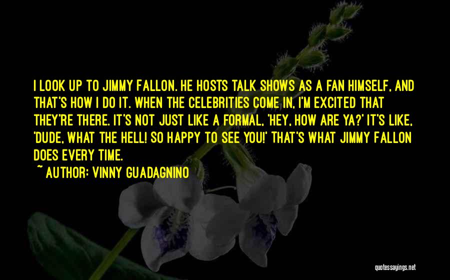 Excited As A Quotes By Vinny Guadagnino