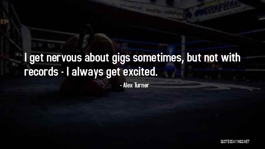 Excited But Nervous Quotes By Alex Turner