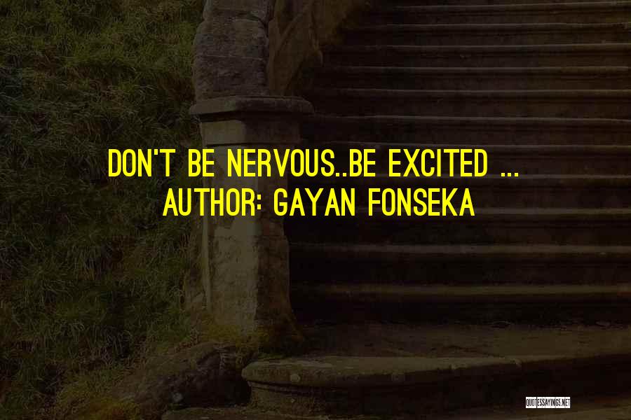 Excited But Nervous Quotes By Gayan Fonseka