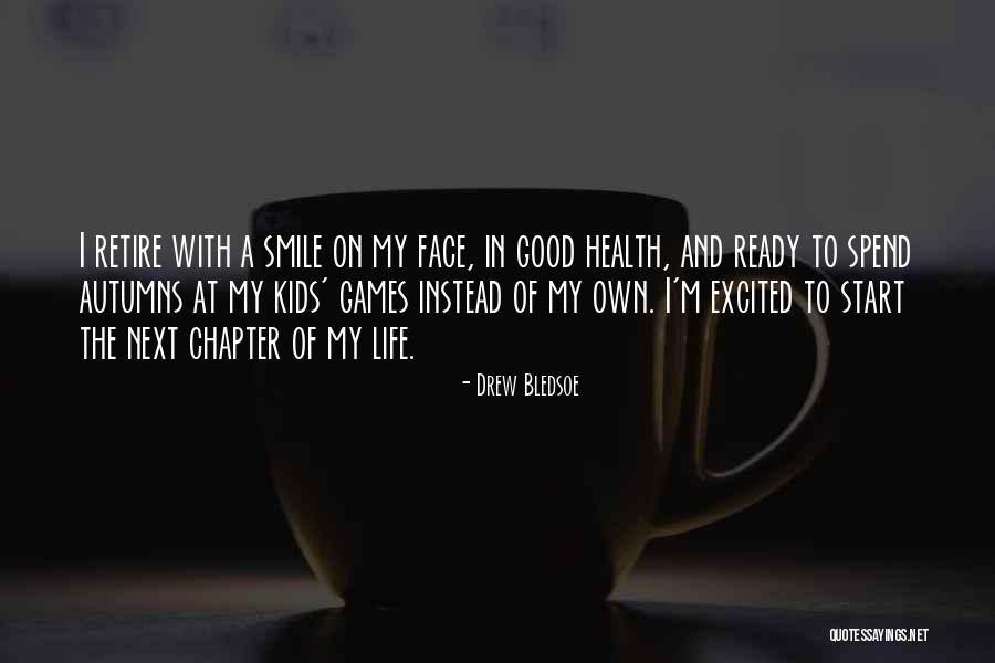 Excited For The Next Chapter Of My Life Quotes By Drew Bledsoe Excited For The Next Chapter Of My Life Quotes By Drew Bledsoe
